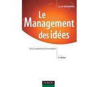 Le Management des idées - 2ème édition - De la créativité à l'innovation - Luc de Brabandère - Dunod - broché - Etude