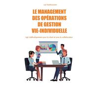 Le management des opérations de gestion vie-individuelle Agir méthodiquement pour le client et avec le collaborateur - Joël Tempelmann - Bookelis - broché - Guide