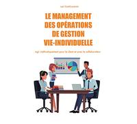 Le management des opérations de gestion vie-individuelle: Agir méthodiquement pour le client et avec le collaborateur