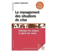 Le Management Des Situations De Crise - Anticiper Les Risques Et Gérer Les Crises