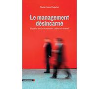 Le management désincarné: Enquête sur les nouveaux cadres du travail