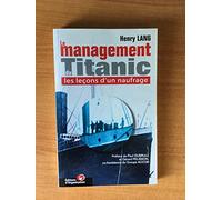 Le Management Du Titanic. Les Lecons D'Un Naufrage