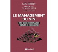 Le Management Du Vin - Entre Terroir Et Mondialisation, Une Filière En Pleine Mutation