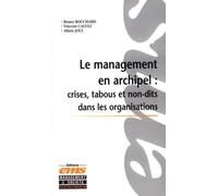 Le Management En Archipel : Crises, Tabous Et Non-Dits Dans Les Organisations - Incidents Critiques Et Cas