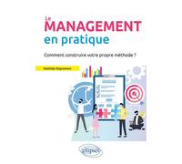 Le Management en pratique. Comment construire votre propre méthode? - Mathilde Degremont - Ellipses - broché - Guide