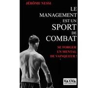 Le management est un sport de combat Jérôme Nessi (Auteur)