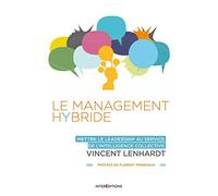 Le Management Hybride - Mettre le leadership au service de l'intelligence collective: Mettre le leadership au service de l'intelligence collective