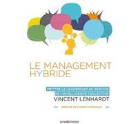 Le Management Hybride - Mettre Le Leadership Au Service De L'intelligence Collective