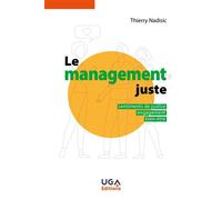 Le management juste Sentiments de justice, engagement, épanouissement - Thierry Nadisic - Uga - broché - Guide