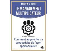 Le management multiplicateur – Comment augmenter sa productivité de façon spectaculaire !