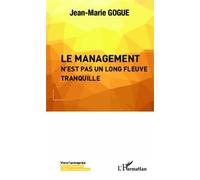 Jean-Marie Gogue – Le management n'est pas un long fleuve tranquille – Étude – Broché (L'Harmattan)