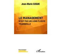 Jean-Marie Gogue – Le management n'est pas un long fleuve tranquille – Étude – Broché (L'Harmattan)