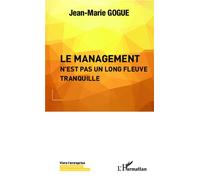 Jean-Marie Gogue – Le management n'est pas un long fleuve tranquille – Étude – Broché (L'Harmattan)