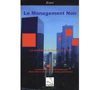 Le management noir: La souffrance au travail, ça suffit ! Le management haute qualité relationnelle efficace dans la prévention des risques psychosociaux