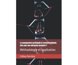 Le management participatif et transformationnel, clés pour une entreprise prospère ?: Méthodologie et étude de cas