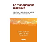 Le management plastique L'art de la transformation digitale à l'heure du Never Normal - Aurélie Dudezert - Ems Management Et Societes - broché - Etude