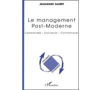 Le Management Post-Moderne - Comprendre, Concevoir, Communiquer