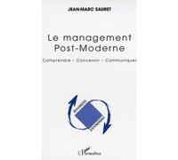 Jean-Marc Sauret – Le management post-moderne – Comprendre, concevoir, communiquer – Broché