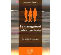 Le management public territorial: Tome 2, Le guide du manager