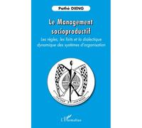 Le management socioproductif Les règles, les faits et la dialectique - Dynamique des systèmes d'organisation - Pathé Dieng - L'harmattan - broché - Etude