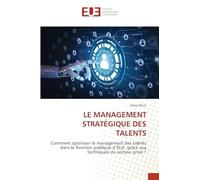 LE MANAGEMENT STRATÉGIQUE DES TALENTS: Comment optimiser le management des talents dans la fonction publique d’État, grâce aux techniques du secteur privé ?
