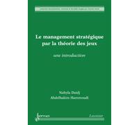 Le management stratégique par la théorie des jeux : une introduction Abdelhakim Hammoudi (Auteur), Nabyla Daidj (Auteur)