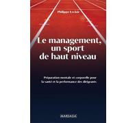 Le management, un sport de haut niveau Préparation mentale et corporelle pour la santé et la performance des dirigeants - Philippe Leclair - Mardaga - broché - Guide
