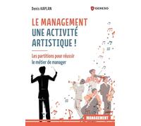 Le management : une activité artistique !: Les partitions pour réussir le métier de manager