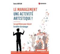 Le management : une activité artistique ! Les partitions pour réussir le métier de manager - Denis Kaplan - Gereso Eds - broché - Guide