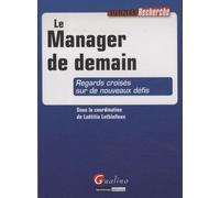 Le Manager De Demain - Regards Croisés Sur De Nouveaux Défis