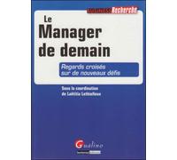 Le manager de demain - regards croisés sur de nouveaux défis Regards croisés sur de nouveaux défis - Lethielleux l. - Gualino Eds - broché - Etude