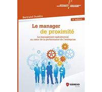 LE MANAGER DE PROXIMITE: LE MANAGEMENT OPERATIONNEL AU COEUR DE LA PERFORMANCE DE L ENTREPRISE