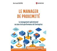 Le manager de proximité: Le management opérationnel au coeur de la performance de l'entreprise