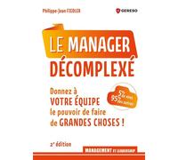 Le manager décomplexé 5 % de vous, 95 % des autres : Donnez à votre équipe le pouvoir de faire de grandes choses ! - Philippe-Jean Fiedler - Gereso Eds - broché - Guide