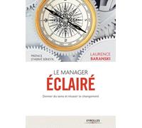 Le manager éclairé Donner du sens et réussir le changement. - Laurence Baranski - Organisation Eds D' - broché - Guide