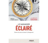 Le manager éclairé Donner du sens et réussir le changement. - Laurence Baranski - Organisation Eds D' - broché - Guide