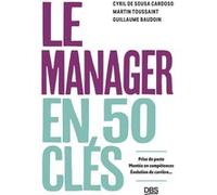 50 clés pour manager: Prise de poste, montée en compétences évolution de carrière, toutes les clés de la réussite