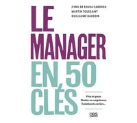 Le manager en 50 clés: Prise de poste, montée en compétences, évolution de carrière...
