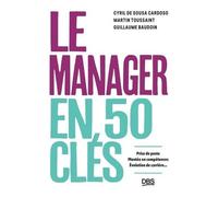 Le Manager En 50 Clés - Prise De Poste, Montée En Compétences Évolution De Carrière, Toutes Les Clés De La Réussite