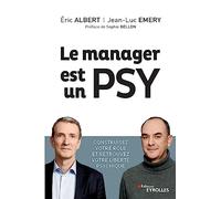 Le manager est un psy: Construire votre rôle et retrouvez votre liberté psychique. Préface de Sophie Bellon