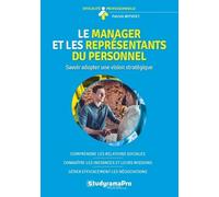 Le manager et les représentants du personnel: savoir adopter une vision stratégique