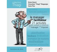 Le manager facilitateur 21 activités pratiques, rapides et interactives pour manager sans imposer - Bruno Hourst - Mieux Apprendre Eds Du - broché - Guide