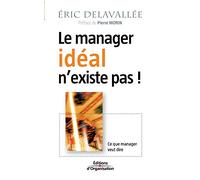 Le manager idéal n'existe pas !: Ce que manager veut dire