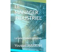 LE MANAGER INDUSTRIEL: La base d'industrialisation