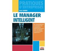 Le manager intelligent Du commandement à l'animation des écosystèmes, quelle gouvernance pour vos équipes et vos structures, aujourd'hui ? - Xavier Caumon - Ems Management Et Societes - broché - Guide