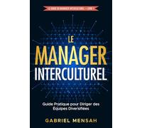 Le Manager Interculturel: Guide Pratique pour Diriger des Équipes Diversifiées