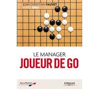 Le manager joueur de go Nouvelle édition revue et complétée. - Jean-Christian Fauvet - Organisation Eds D' - broché - Etude