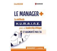 Le manager + La méthode H.U.M.A.I.N.E. pour un leadership éthique et augmenté par l'IA - Irina Bolocan - Gereso Eds - broché - Guide