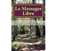 Le Manager Libre: Du management du changement au changement du management