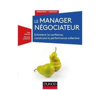Le Manager Négociateur - Entretenir La Confiance, Construire La Performance Collective